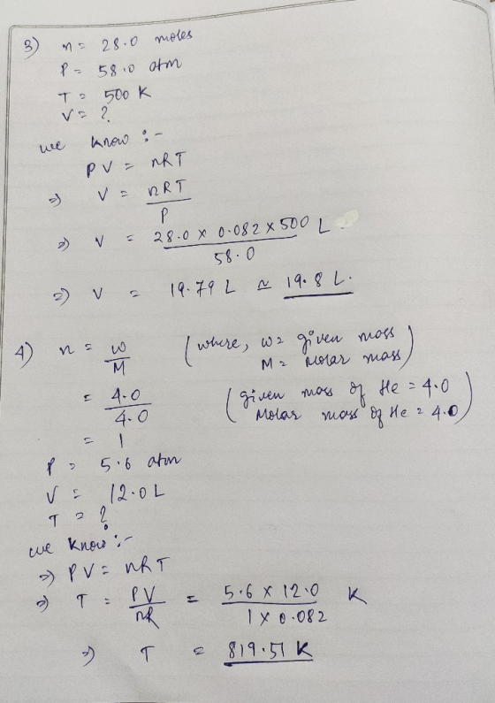 3) ms 28.0 moles P- 5810 atom T 500 K v= 2 we know :- PV = nRT va RRT d) V = 28.0% 0.082 x 500 L 58.0 = 19.79 L a 19.8 L. 2)
