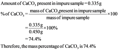 Amount of CaCO, present in impuresample=0.335g
mass of CaCO present in impure sample 100
%of CaCO,
mass of impure sample
_0.3