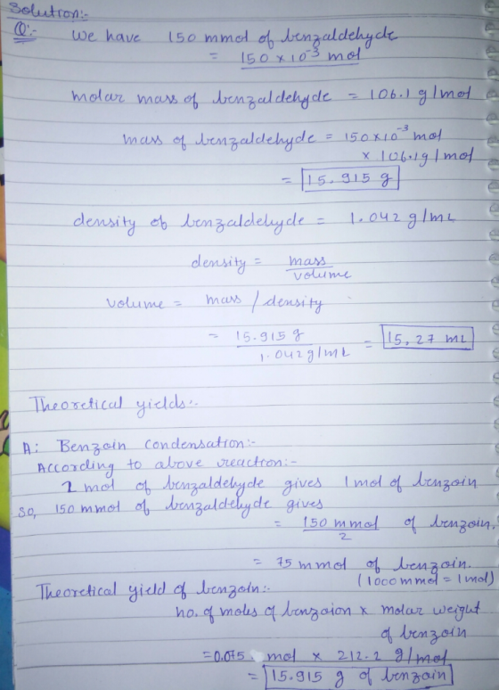 solution: Q. We have 150 mmol of benzaldehyde = 150 x 103 mol molar mass of benzaldehyde = 106. 1 gl moto mass of benzaldehyd