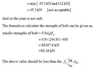 =min 45.3 kN and 132 kN) = 45.3 kN (not acceptable) And so the joint is not safe. The formula to calculate the strength of bo
