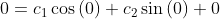 0=c_1\cos \left(0\right)+c_2\sin \left(0\right)+0