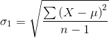 \sigma_1=\sqrt{\frac{\sum \left ( X-\mu \right )^2}{n-1}}