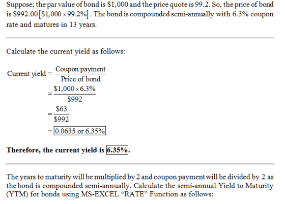 Suppose; the par value of bond is $1,000 and the price quote is 99.2. So, the price of bond is $992.00 [$ 1,000 x 99.2%) . Th