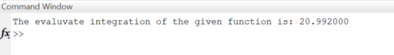 Command Window The evaluvate integration of the given function is: 20.992000