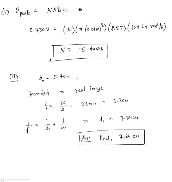 i) Epeak NABW 0.750 V - (N) ( (o-oim?)(751) ( 10x 205 reel Is) N = 15 turns CTT) do = 5.7cm real image > inverted 3.3cm 13mm