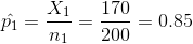 \hat{p_1}=\frac{X_1}{n_1}=\frac{170}{200}=0.85