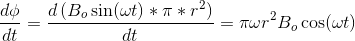 \frac{d\phi}{dt} = \frac{d\left (B_{o}\sin (\omega t)*\pi*r^{2} \right )}{dt} = \pi \omega r^{2}B_{o}\cos(\omega t)