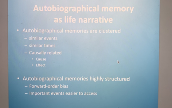 Autobiographical memory as life narrative Autobiographical memories are clustered - similar events - similar times -Causally