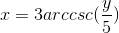x=3arccsc(\frac{y}{5})