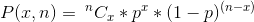 P(x,n) = \:^{n}C_{x}*p^{x}*(1-p)^{(n-x)}