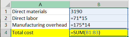 A B 1 Direct materials 3190 2 Direct labor =71*15 3 Manufacturing overhead =175*14 4 Total cost =SUM(B1:B3)