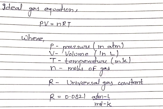 Ideal gas equation, _ PV = nRT where, P-pressure (in aton) V Volume In LL I temperature link) n-mols of gas R- Universal gay