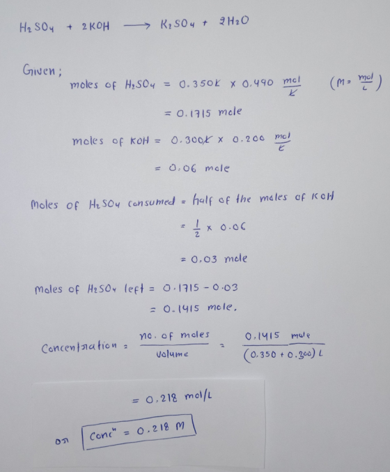 H2 SOy + 2 KOH RiSOy t2H2O + Given; moles of HrSO4= mol 0.350K X 0.490 mcl (M = 0.1715 mcle moles of kOH =0.30OK X 0.200 mcl