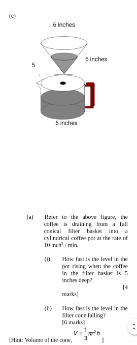 6 inches 6 inches 6 inches (a) Refer to the above figure, the coffee is draining from a full conical filter basket into a cyl