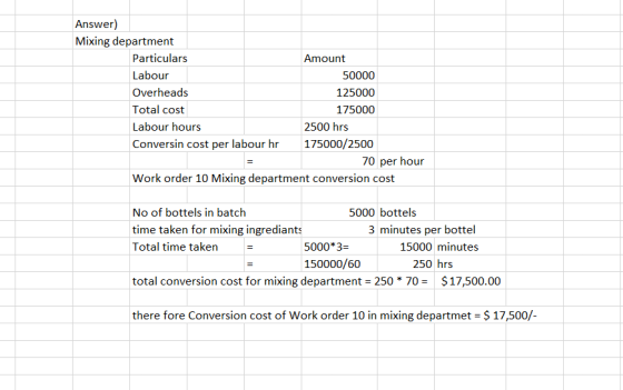 Answer) Mixing department Particulars Amount Labour 50000 Overheads 125000 Total cost 175000 Labour hours 2500 hrs Conversin