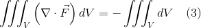 \iiint_{V}\left(\nabla\cdot\vec{F} \right )dV = -\iiint_{V}dV \quad (3)