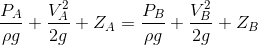 \frac{P_{A}}{\rho g}+\frac{V_{A}^{2}}{2g}+Z_{A}=\frac{P_{B}}{\rho g}+\frac{V_{B}^{2}}{2g}+Z_{B}