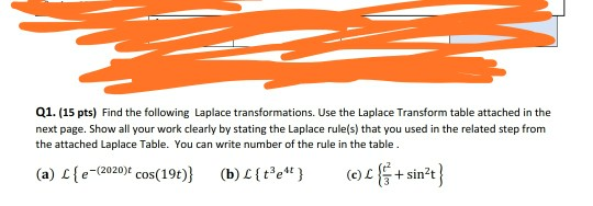 Q1. (15 pts) Find the following Laplace transformations. Use the Laplace Transform table attached in the next page. Show all