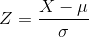 Z = \frac{X - \mu }{\sigma }