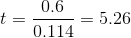 t=\frac{0.6}{0.114}=5.26