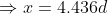 Rightarrow x= 4.436d
