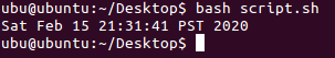 ubu@ubuntu:-/Desktops bash script.sh Sat Feb 15 21:31:41 PST 2020 ubu@ubuntu:-/Desktop$ 1