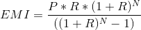 EMI = \frac{P * R * (1+R)^{N}}{((1+R)^{N} - 1)}
