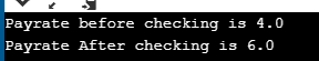Payrate before checking is 4.0 Payrate After checking is 6.0