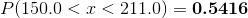P(150.0 < x < 211.0) = \textbf{0.5416}