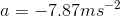 a=-7.87ms^{-2}