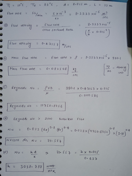 Te = 83° c, d = 0.01sm, L= 13 Ti = 10°C flow rate = Shwin = SX10 3 = 8.3333x10s mo sec ww 8.3333x10-5 flow rare @ ve flow re