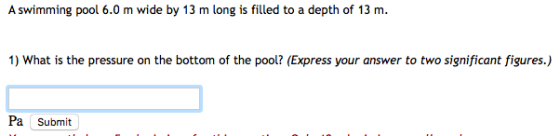 1) What is the pressure on the bottom of the pool? (Express your answer to two significant figures.) Pa Submit