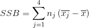 SSB = \sum_{j=1}^{4}n_{j}\left ( \overline{x_{j}}- \overline{x} \right )