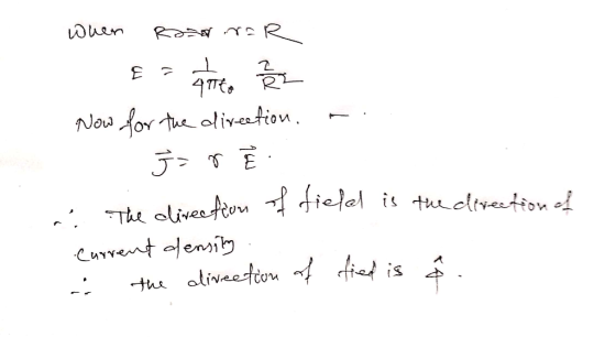 When Rodrar € = 4TR. Řz Now for the direction. - J= f È .: The direction of field is the direction Current density .. : the d