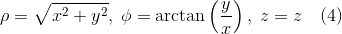 \rho = \sqrt{x^{2}+y^{2}},\; \phi = \arctan\left(\frac{y}{x} \right ),\; z = z \quad (4)