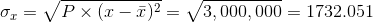 \sigma _{x}=\sqrt{P\times (x-\bar{x})^{2}}=\sqrt{3,000,000}=1732.051