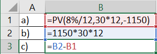A 1 a) 2 b) 3 C) B I=PV(8%/12,30*12,-1150) =1150*30*12 =B2-B1