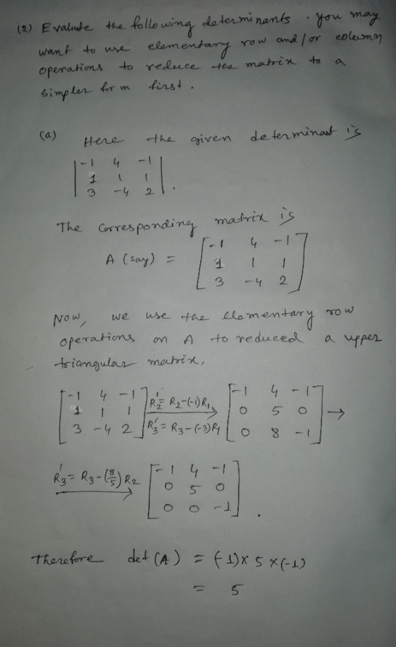 (2) Evaluate the following determinants you may want to use elementary row and / or column operations to reduce the makin to