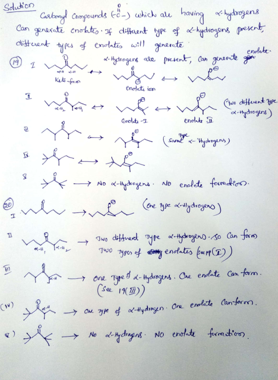 Solution Carbonyl compounds to-) which are having &-hydrogens Can generate enokates. If different type of 2-hydrogens present
