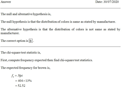 Answer Date: 30/07/2020 The null and alternative hypothesis is, The null hypothesis is that the distribution of colors is sam