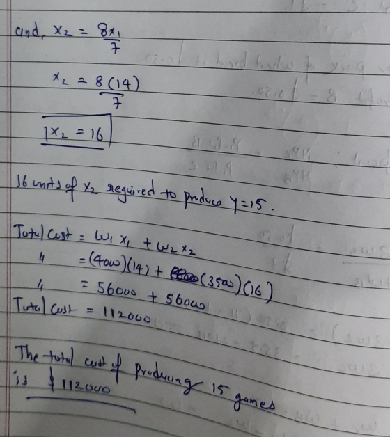 and X2 = 8 1X2 = 16 16 units of 72 required to produce y =15. Total Cest = Wixt Wetz 4 = (40W) (14) + Aloe (3500) (16) - 5600