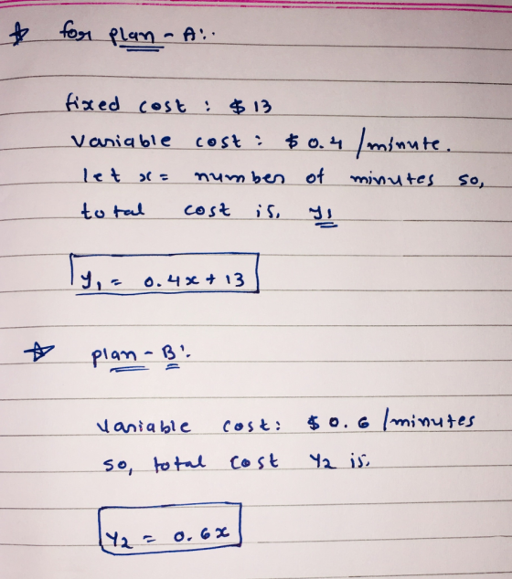 ☆ for plan-A.. fixed cost : $13 variable cost : $ let s = number of total cost is, II nute. minutes so, ly, = 0.4x+13 | ☆ pla