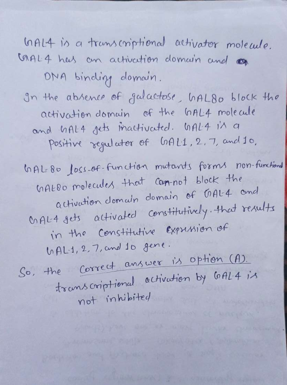 GALA is a transcriptional activator molecule. GAL4 has an activation domain and ONA binding domain. In the absence of galacto