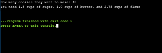 How many cookies they want to make: 48 You need 1.5 cups of sugar, 1.0 cups of butter, and 2.75 cups of flour ... Program fin