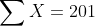 \sum X=201