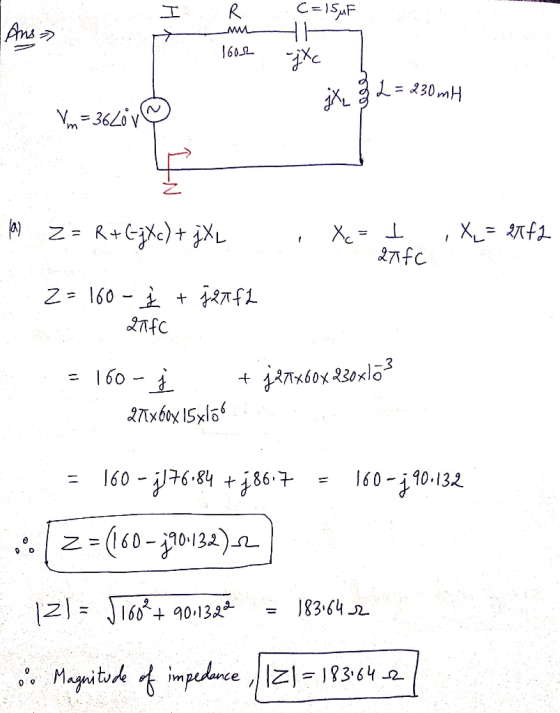 I R C= 15uF. M - Ans - H 16002 ix Z2 = 230 mH Vm=36Z0y @ E ,X = 2Xf2 lay Z = R+ 6jXc) + j XL , Xc = t A 271fc z=160 - i + j2T