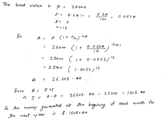 The bond value is p - 25000 to 6.267 += 1 6:24 - 010624 100 ns12 12 So A = P (1+r/n) nt : - 25000 C1 + 0.0624.) 12x1 = 25000