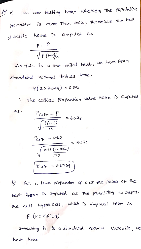 -Ans a ) we are testing here whether the population Proportion is more than 0.62; therefore the test here is statistic Comput