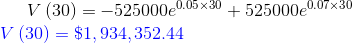 V\left ( 30 \right ) =-525000e^{0.05\times 30}+525000e^{0.07\times 30}\\ {\color{Blue} V\left ( 30 \right ) =\$1,934,352.44}