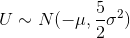 U \sim N(-\mu,\frac{5}{2}\sigma ^{2})